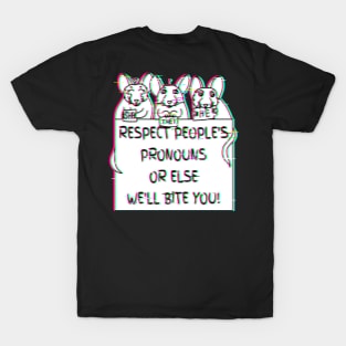 Respect People's Pronouns Or Else We'll Bite You! (Glitched Version) T-Shirt
